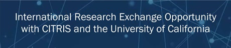International Research Exchange Opportunity with CITRIS and the University of California